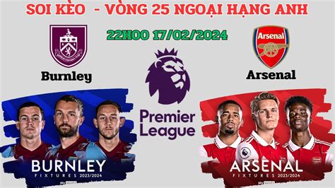 Soi K O Nh N Nh Burnley Arsenal H V Ng Ngo I H Ng Anh