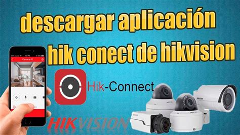 como descargar la app hik conect para ver cámaras hikvision por celular