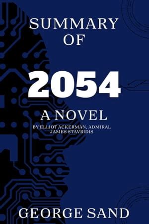 SUMMARY OF 2054, eBook by GEORGE SAND | A Novel by Elliot Ackerman, Admiral James Stavridis ...