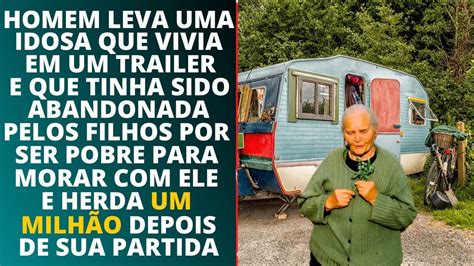 Homem Leva Pobre Idosa Que Vivia Em Um Trailer Para Morar Ele E