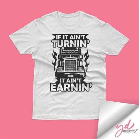 If It Ain T Turnin It Ain T Earnin Svg Truck Driver Etsy