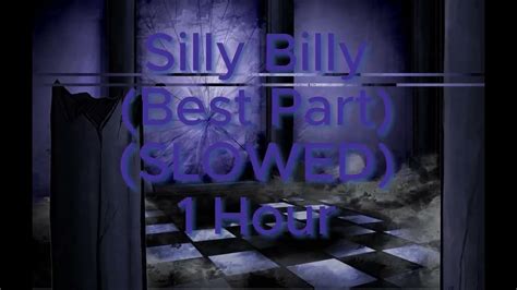 Silly Billy Best Part Slowed 1 Hour Youtube