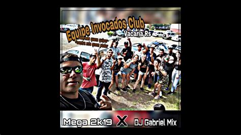 Mega Funk Equipe Invocados Club Vacaria Rs Dj Gabriel Mix Youtube