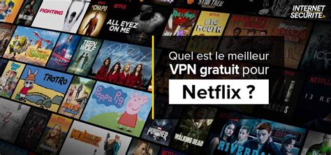 Quel est le meilleur VPN gratuit Netflix InternetetSécurité fr