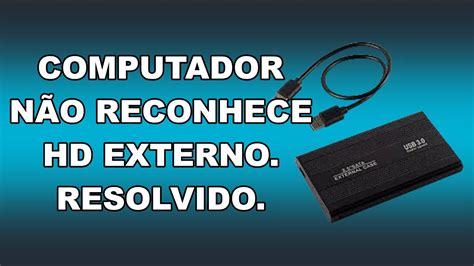 Computador não reconhece HD externo Resolvido YouTube