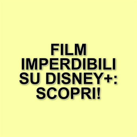 Scopri i film imperdibili su Disney+: dai classici ai titoli