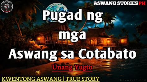 Pugad Ng Mga Aswang Sa Cotabato Unang Yugto Aswang True Story YouTube