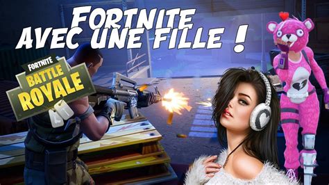 Je Joue A Fortnite Avec Une Fille Top Youtube