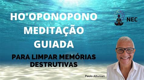 HO OPONOPONO MEDITAÇÃO GUIADA PARA LIMPAR MEMÓRIAS DESTRUTIVAS