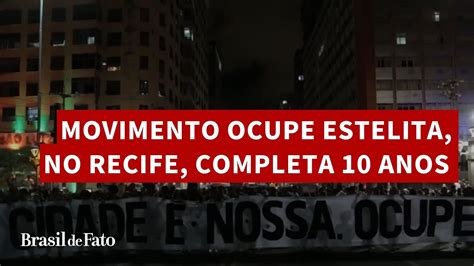 Movimento Ocupe Estelita No Recife Completa 10 Anos YouTube