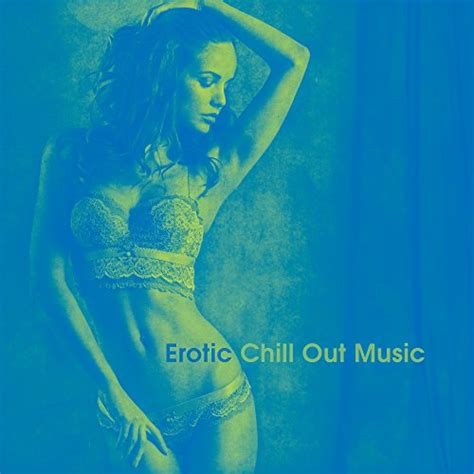 Erotic Chill Out Music Sensual Massage Sexy Vibes Deep