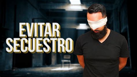 C Mo Evitar Ser Secuestrado Youtube