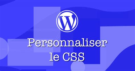 Comment Personnaliser Le CSS De WordPress 6 Codeur Tuto