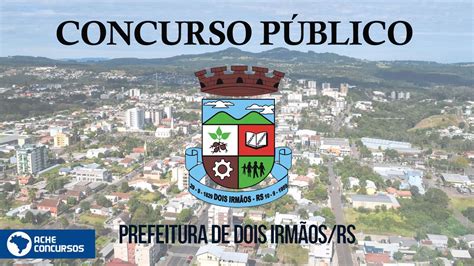 Concurso de Dois Irmãos RS Prefeitura lança 2 editais