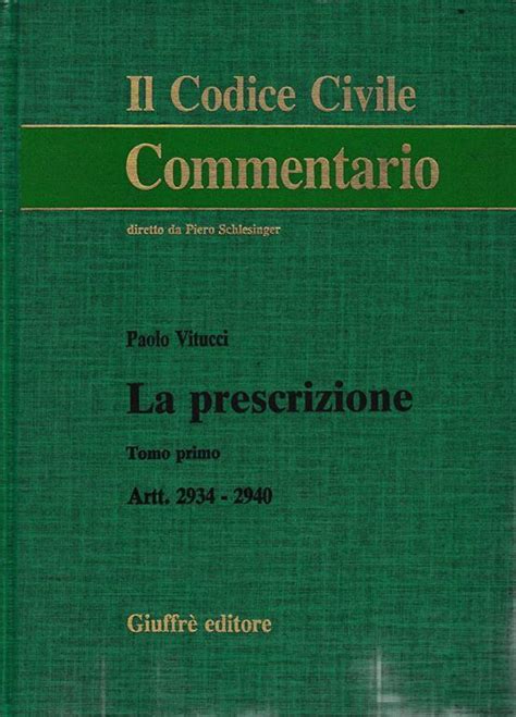 Il Codice Civile Commentario La Prescrizione Artt 2934 2940 Tomo 1