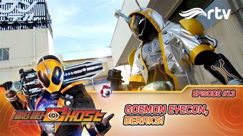 Kamen Rider Ghost RTV Goemon Eyecon Beraksi Episode 13 YouTube