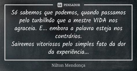 Só Sabemos Que Podemos Quando Passamos Nilton Mendonça Pensador