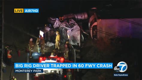 Big Rig Crash Shuts Down Westbound 60 Freeway In Monterey Park Crews Free Trapped Driver Abc7