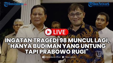 Perbincangan Tragedi 98 Muncul Lagi Pengamat Nilai Prabowo Bisa