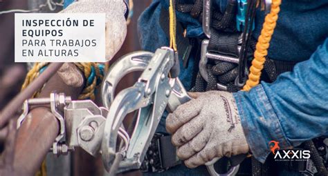 Inspeccion De Equipos De Trabajo En Alturas Axxis