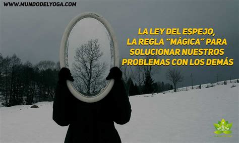 La Ley del Espejo la regla mágica para solucionar nuestros problemas