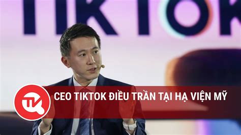 CEO TikTok điều trần tại Hạ viện Mỹ Truyền hình Quốc Hội Việt Nam