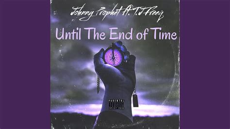 Until The End Of Time Feat T J Freeq YouTube