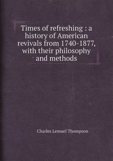 Times Of Refreshing A History Of American Revivals From 1740 1877