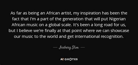 Iceberg Slim quote: As far as being an African artist, my inspiration ...