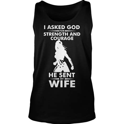 I Asked God For Strength And Courage He Sent My Wife T Shirt V Neck