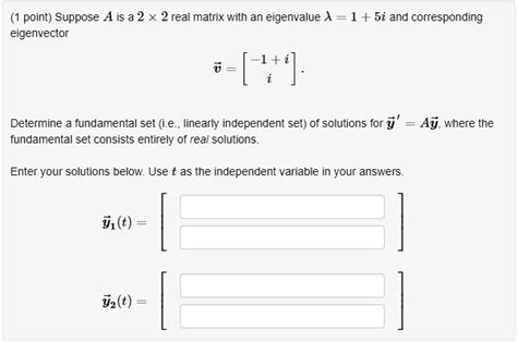 Solved Point Suppose Ais A 2 X 2 Rea Matrix With An Eigenvalue A 1 5i And Corresponding