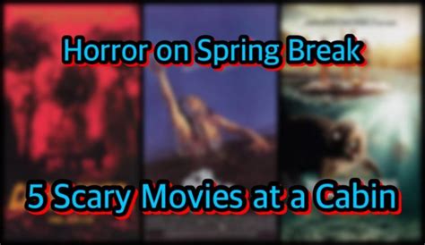 Horror On Spring Break: 5 Scary Movies At A Cabin