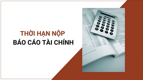 Báo Cáo Tài Chính 2022 Khi Nào Hết Hạn