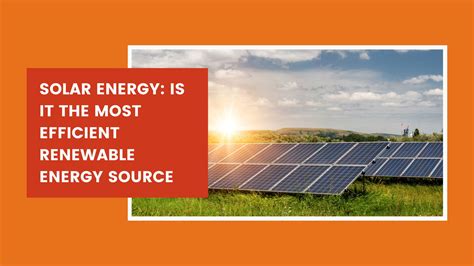 Solar Energy Is It The Most Efficient Renewable Energy Source