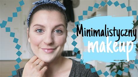 GRWM Minimalistyczny Makijaz Dla Kazdego YouTube