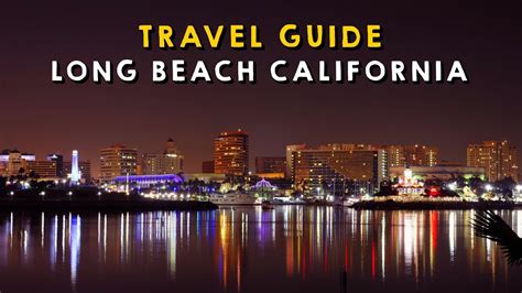 Long Beach California Complete Travel Guide Things To Do Long Beach