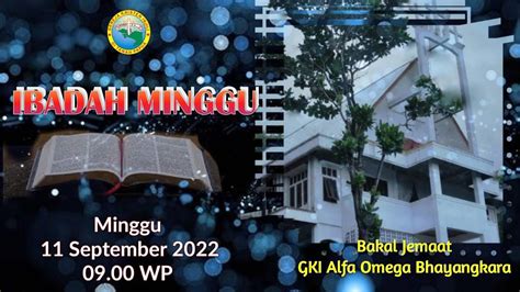 IBADAH MINGGU 11 SEPTEMBER 2022 BAKAL JEMAAT GKI ALFA OMEGA