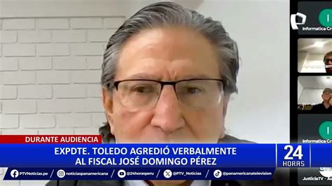 Fiscal José Domingo Pérez Denuncia Agresión Verbal De Alejandro Toledo Durante Audiencia Youtube