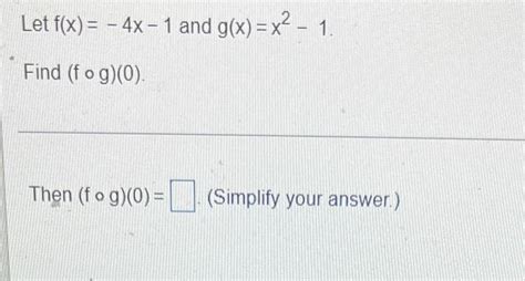 Solved Let F X 4x 1 And G X X2 1 Find Fog 0