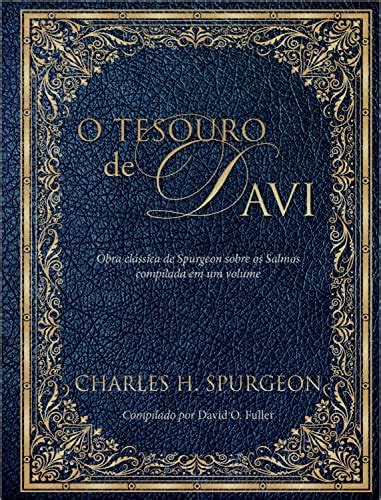 O tesouro de Davi Obra clássica de Spurgeon sobre os Salmos compiladas