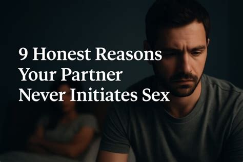 Honest Reasons Your Partner Never Initiates Sex Anymore