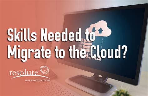 What Cloud Computing Skills Are Needed For A Migration Resolute