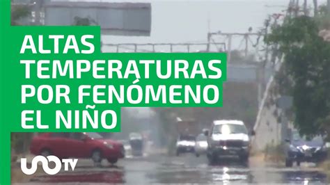 ¡llegó El Fenómeno El Niño Estos Estados Ya Registran Temperaturas