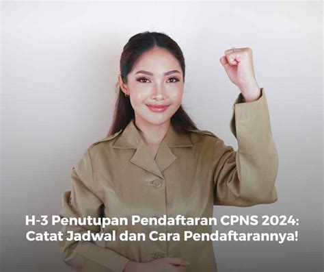 H 3 Penutupan Pendaftaran CPNS 2024 DUNIA PENDIDIK