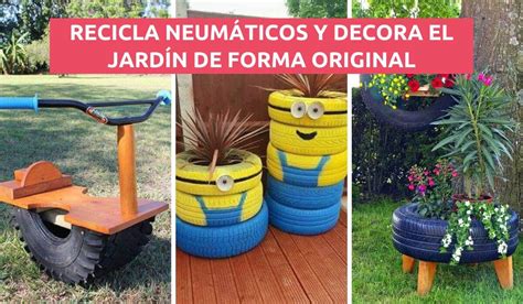 Ideas Creativas Para Decorar Tu Jard N Con Llantas