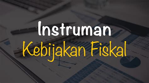 4 Instrumen Kebijakan Fiskal Dan Penjelasannya Freedomsiana