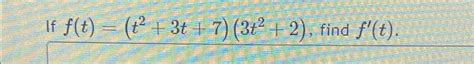 Solved If F T T2 3t 7 3t2 2 ﻿find F T