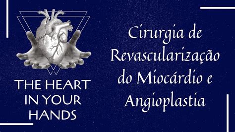 The Heart In Your Hands Cirurgia De Revascularização Do Miocárdio E