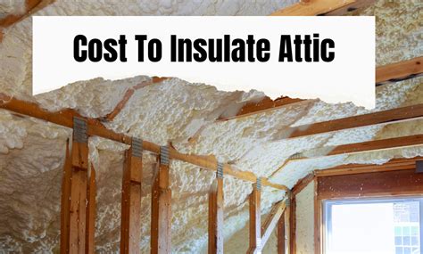 How Much Does It Cost To Insulate Attic The Ultimate Guide The Attic