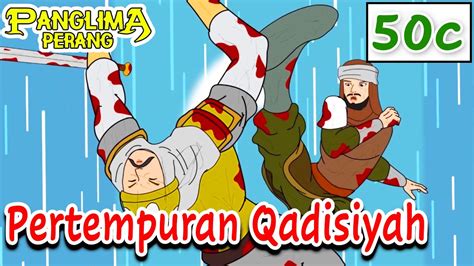 Pertempuran Qadisiyah Part C Era Khalifah Umar Bin Khattab Panglima